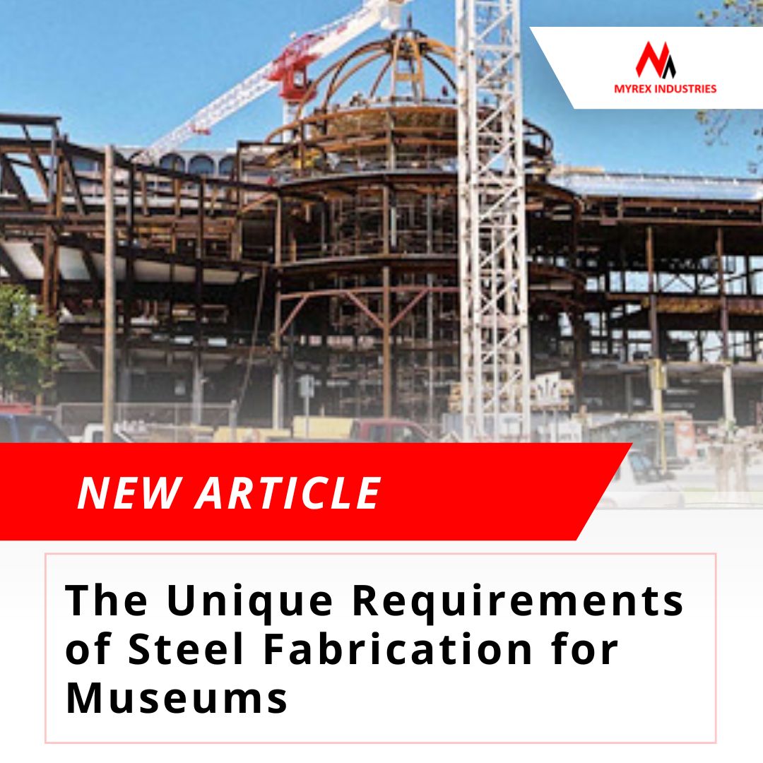 The Unique Requirements of Steel Fabrication for Museums